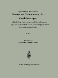 Cover Experimentelle und kritische Beiträge zur Neubearbeitung der Vereinbarungen zur einheitlichen Untersuchung und Beurteilung von Nahrungs- und Genußmitteln sowie Gebrauchsgegenständen für das Deutsche Reich