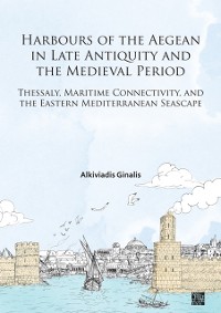 Cover Harbours of the Aegean in Late Antiquity and the Medieval Period