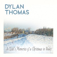 Cover Dylan Thomas' A Child's Memories of a Christmas in Wales