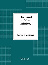 Cover The land of the Hittites - Illustrated Edition 1910
