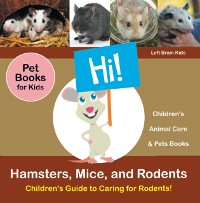Cover Hamsters, Mice, and Rodents: Children's Guide to Caring for Rodents! Pet Books for Kids - Children's Animal Care & Pets Books
