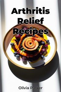 Cover Arthritis Relief Recipes