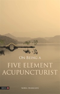 Cover On Being a Five Element Acupuncturist