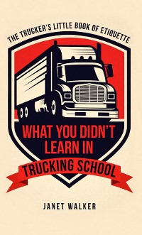 Cover What You Didn't Learn in Trucking School