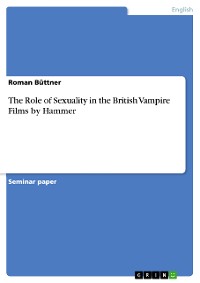 Cover The Role of Sexuality in the British Vampire Films by Hammer