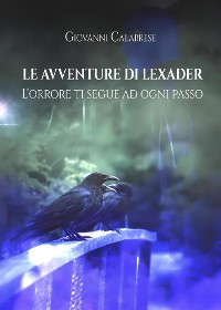 Cover Le Avventure Di Lexader: L'orrore Ti Segue Ad Ogni Passo