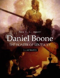 Cover Daniel Boone: The Pioneer of Kentucky (Illustrated)