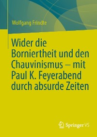 Cover Wider die Borniertheit und den Chauvinismus – mit Paul K. Feyerabend durch absurde Zeiten