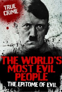 Cover The World's Most Evil People : The Epitome of Evil