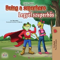 Cover Being a Superhero (English Hungarian Bilingual Book)