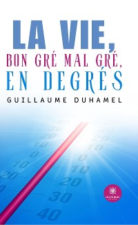 Cover La vie, bon gré mal gré, en degrés