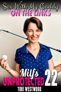 Cover Sex With My Caddy On The Links : Milfs Unprotected 22