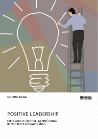 Cover Positive Leadership. Erfolgreiche Unternehmensführung in Zeiten der Globalisierung