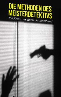 Cover Die Methoden des Meisterdetektivs - 250 Krimis in einem Sammelband