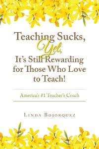 Cover Teaching Sucks,  Yet, It’s Still Rewarding for Those Who Love to Teach!