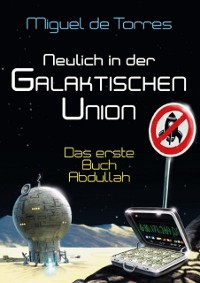 Cover Neulich in der Galaktischen Union - das erste Buch Abdullah
