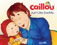 Cover Caillou: Just Like Daddy