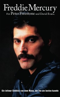 Cover Freddie Mercury: Ein intimer Einblick von dem Mann, der ihn am besten kannte.