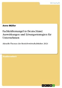 Cover Fachkräftemangel in Deutschland. Auswirkungen und Lösungsstrategien für Unternehmen