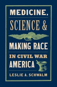 Cover Medicine, Science, and Making Race in Civil War America