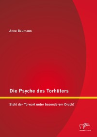 Cover Die Psyche des Torhüters: Steht der Torwart unter besonderem Druck?