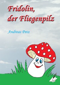 Cover Fridolin der Fliegenpilz
