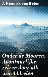 Cover Onder de Mooren: Avontuurlijke reizen door alle werelddeelen