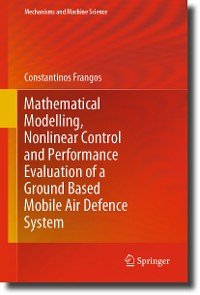 Cover Mathematical Modelling, Nonlinear Control and Performance Evaluation of a Ground Based Mobile Air Defence System