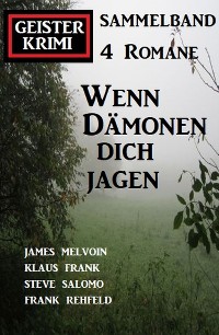 Cover Wenn Dämonen dich jagen: Geister Krimi Sammelband 4 Romane