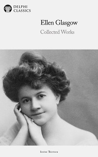 Cover Delphi Collected Works of Ellen Glasgow (Illustrated)