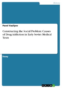 Cover Constructing the Social Problem: Causes of Drug Addiction in Early Soviet Medical Texts