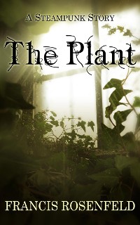 Cover The Plant - A Steampunk Story