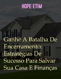 Cover Ganhe A Batalha De Encerramento: Estratégias De Sucesso Para Salvar Sua Casa e Finanças