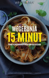 Cover WegeBunia 15 minut ponad 40 wegańskich przepisów dla każdego