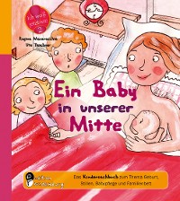 Cover Ein Baby in unserer Mitte - Das Kindersachbuch zum Thema Geburt, Stillen, Babypflege und Familienbett