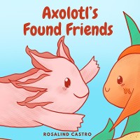 Cover Axolotl's Found Friends