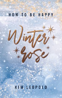 Cover how to be happy: Winterrose (New Adult Romance)