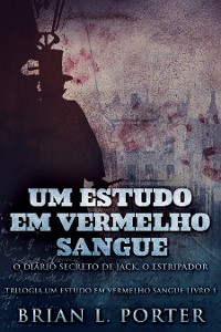 Cover Um Estudo Em Vermelho Sangue - O Diário Secreto de Jack, o Estripador