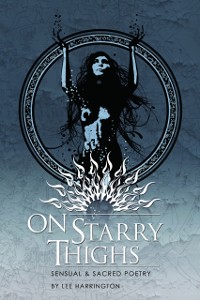 Cover On Starry Thighs : Sensual & Sacred Poetry