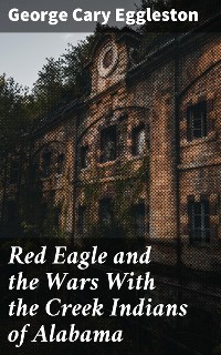 Cover Red Eagle and the Wars With the Creek Indians of Alabama