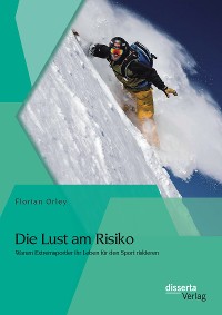 Cover Die Lust am Risiko: Warum Extremsportler ihr Leben für den Sport riskieren