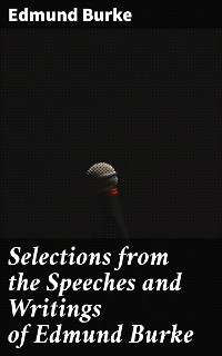 Cover Selections from the Speeches and Writings of Edmund Burke
