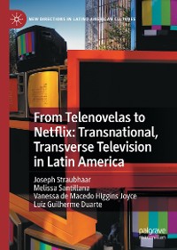 Cover From Telenovelas to Netflix: Transnational, Transverse Television in Latin America