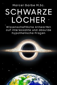 Cover Schwarze Löcher: Wissenschaftliche Antworten auf interessante und absurde hypothetische Fragen