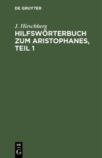 Cover Hilfswörterbuch zum Aristophanes, Teil 1