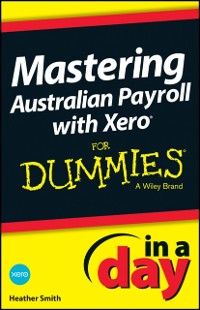 Cover Mastering Australian Payroll with Xero In A Day For Dummies