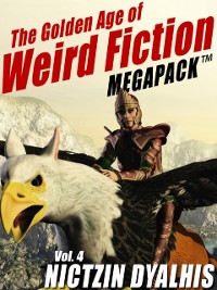 Cover Golden Age of Weird Fiction MEGAPACK (TM), Vol. 4: Nictzin Dyalhis
