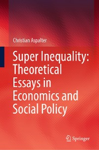 Cover Super Inequality: Theoretical Essays in Economics and Social Policy