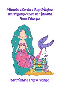 Cover Miranda a Sereia e Algo Mágico: um Pequeno Livro de Histórias Para Crianças