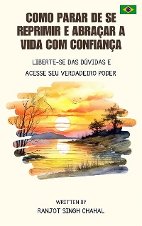 Cover Como Parar de se Reprimir e Abraçar a Vida com Confiança